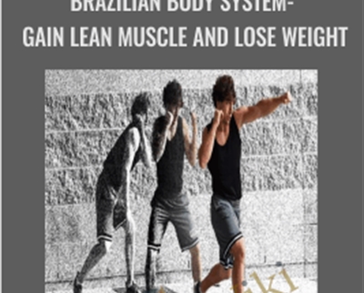 Brazilian Body System Gain Lean Muscle and Lose Weight » BoxSkill Site