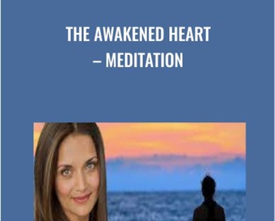 The Awakened Heart E28093 Meditation » BoxSkill Site