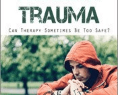 Working the Edge in Healing Trauma Can Therapy Sometimes Be Too Safe » BoxSkill Site