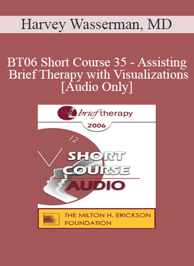 Purchuse [Audio Only] BT06 Short Course 35 - Assisting Brief Therapy with Visualizations - Harvey Wasserman