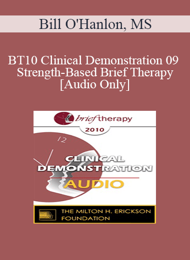Purchuse [Audio] BT10 Clinical Demonstration 09 - Strength-Based Brief Therapy - Bill O'Hanlon