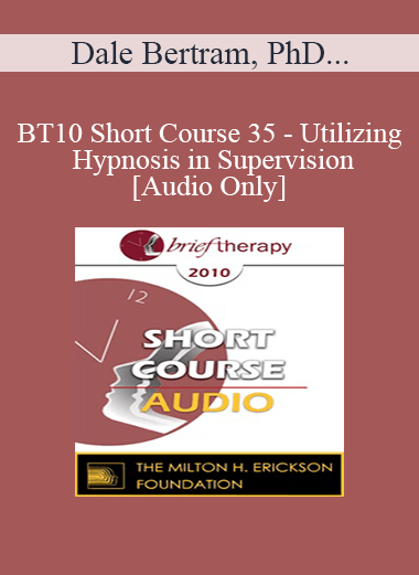 Purchuse [Audio] BT10 Short Course 35 - Utilizing Hypnosis in Supervision - Dale Bertram