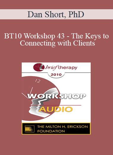 Purchuse [Audio] BT10 Workshop 43 - The Keys to Connecting with Clients: The First Five Minutes - Dan Short