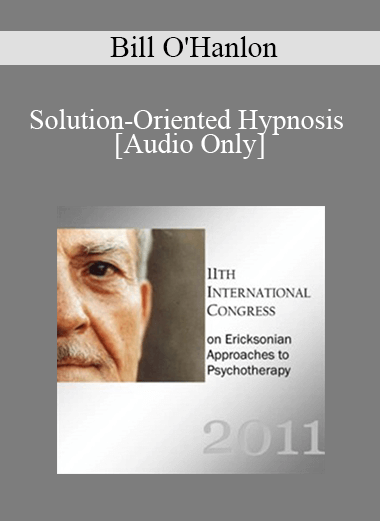 Purchuse [Audio] IC11 Clinical Demonstration 05 - Solution-Oriented Hypnosis - Bill O'Hanlon course at here with price $20 $5.