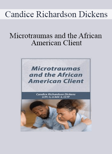 Purchuse Candice Richardson Dickens - Microtraumas and the African American Client course at here with price $119.99 $24.