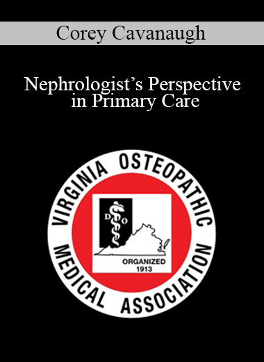 Purchuse Corey Cavanaugh - Nephrologist’s Perspective in Primary Care course at here with price $40 $10.