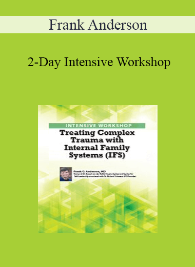 Purchuse Frank Anderson - 2-Day Intensive Workshop: Treating Complex Trauma with Internal Family Systems (IFS) course at here with price $439.99 $83.