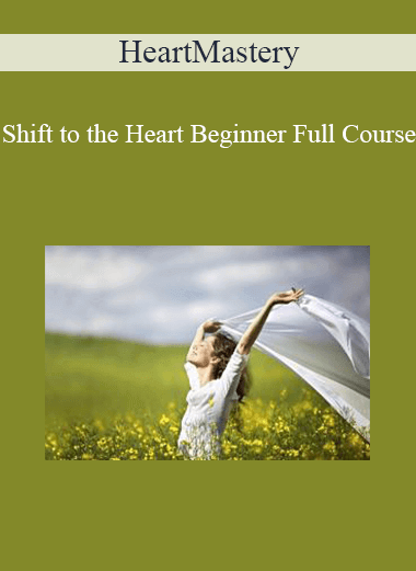 Purchuse HeartMastery - Shift to the Heart Beginner Full Course course at here with price $97 $35.