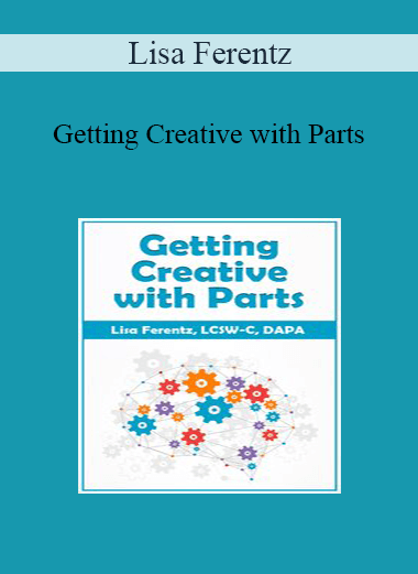 Purchuse Lisa Ferentz - Getting Creative with Parts course at here with price $219.99 $41.