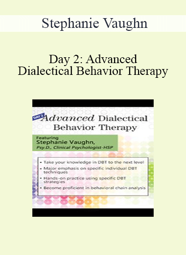 Purchuse Stephanie Vaughn - Day 2: Advanced Dialectical Behavior Therapy course at here with price $199.99 $37.