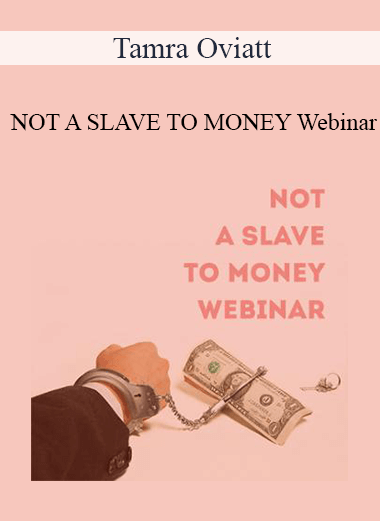 Purchuse Tamra Oviatt - NOT A SLAVE TO MONEY Webinar course at here with price $49 $18.