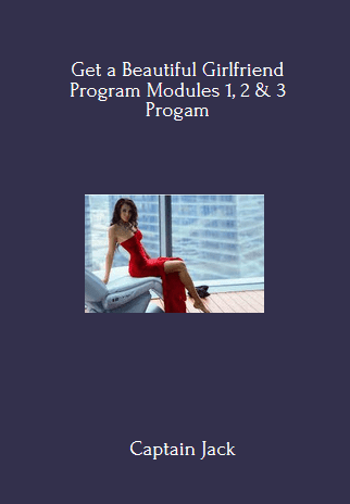 Get a Beautiful Girlfriend Program Modules 1
